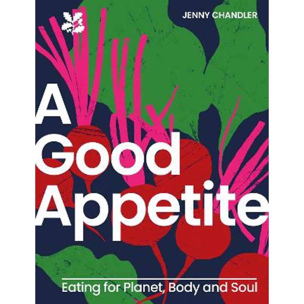 A Good Appetite: Eating for Planet, Body and Soul (National Trust) (Hardback) - Jenny Chandler